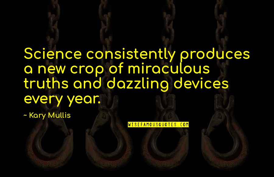 Meteorite Quotes By Kary Mullis: Science consistently produces a new crop of miraculous