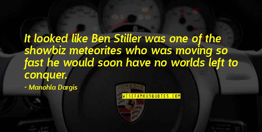 Meteorites Quotes By Manohla Dargis: It looked like Ben Stiller was one of