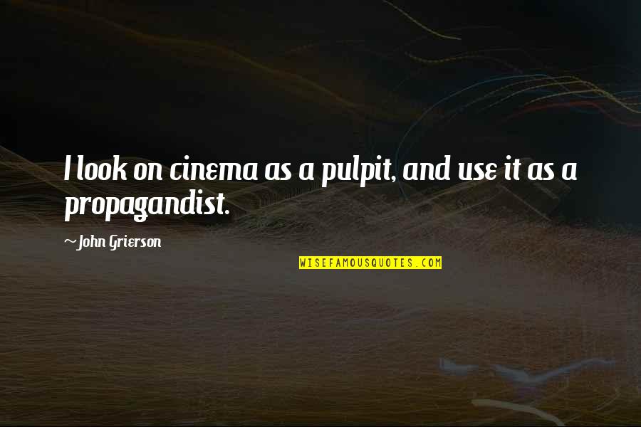 Meteoritos Ferrosos Quotes By John Grierson: I look on cinema as a pulpit, and Meteoritos Ferrosos Quotes By John Grierson: I look on cinema as a pulpit, and