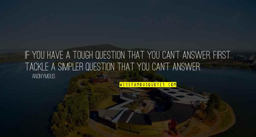 Meteoritos Rosan Quotes By Anonymous: If you have a tough question that you Meteoritos Rosan Quotes By Anonymous: If you have a tough question that you