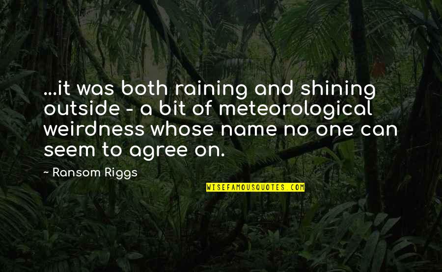 Meteorological Quotes By Ransom Riggs: ...it was both raining and shining outside -