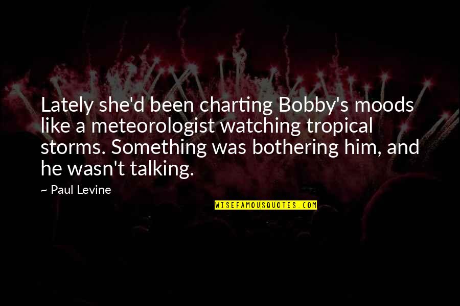 Meteorologist Quotes By Paul Levine: Lately she'd been charting Bobby's moods like a
