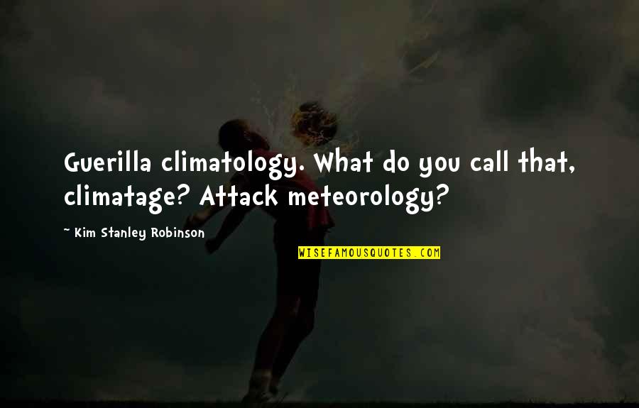 Meteorology Quotes By Kim Stanley Robinson: Guerilla climatology. What do you call that, climatage?