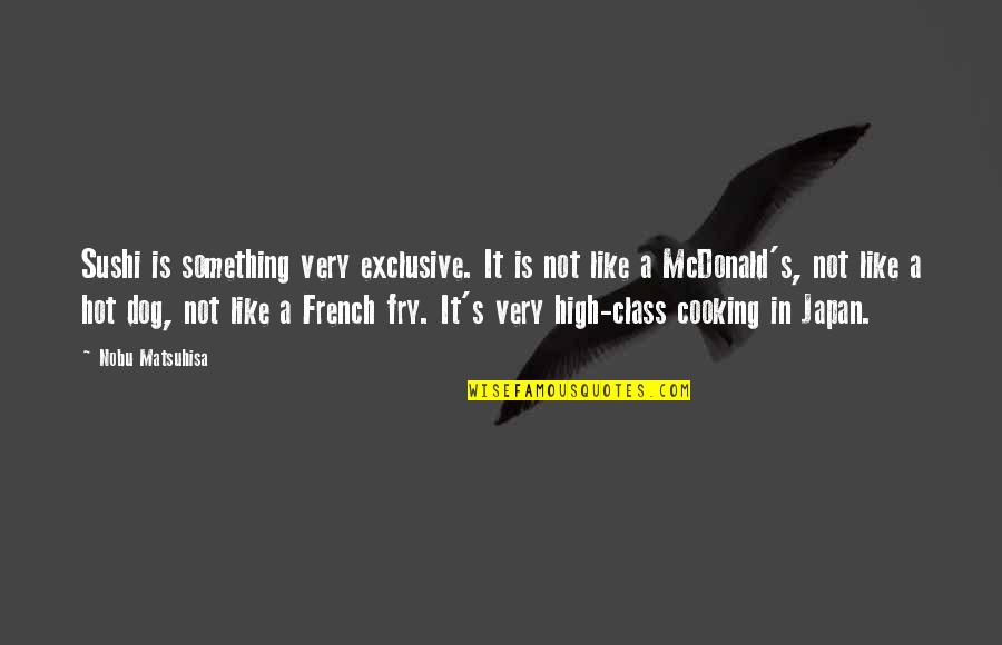 Meteorology Schools Quotes By Nobu Matsuhisa: Sushi is something very exclusive. It is not Meteorology Schools Quotes By Nobu Matsuhisa: Sushi is something very exclusive. It is not