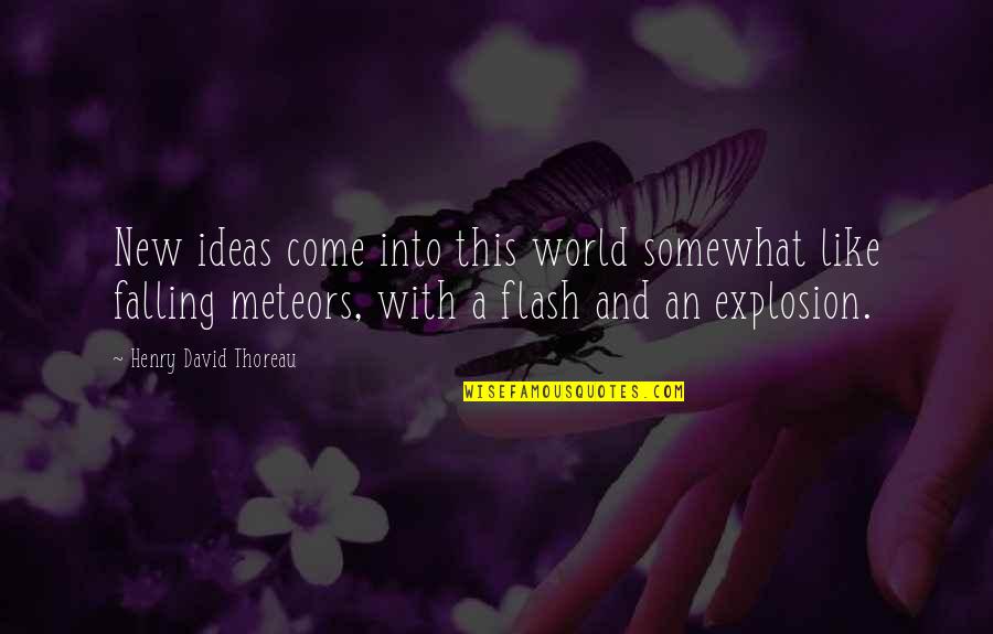 Meteors Quotes By Henry David Thoreau: New ideas come into this world somewhat like