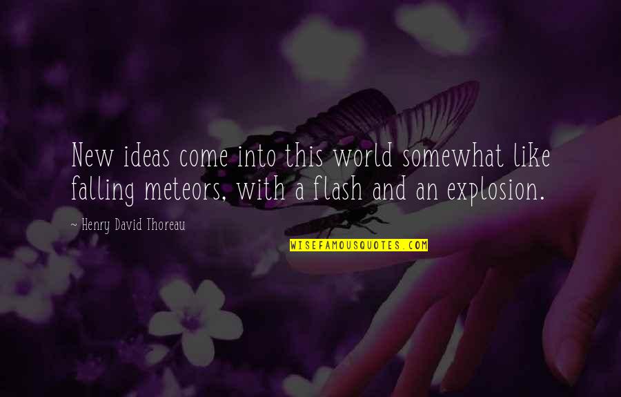 Meteors Quotes By Henry David Thoreau: New ideas come into this world somewhat like Meteors Quotes By Henry David Thoreau: New ideas come into this world somewhat like