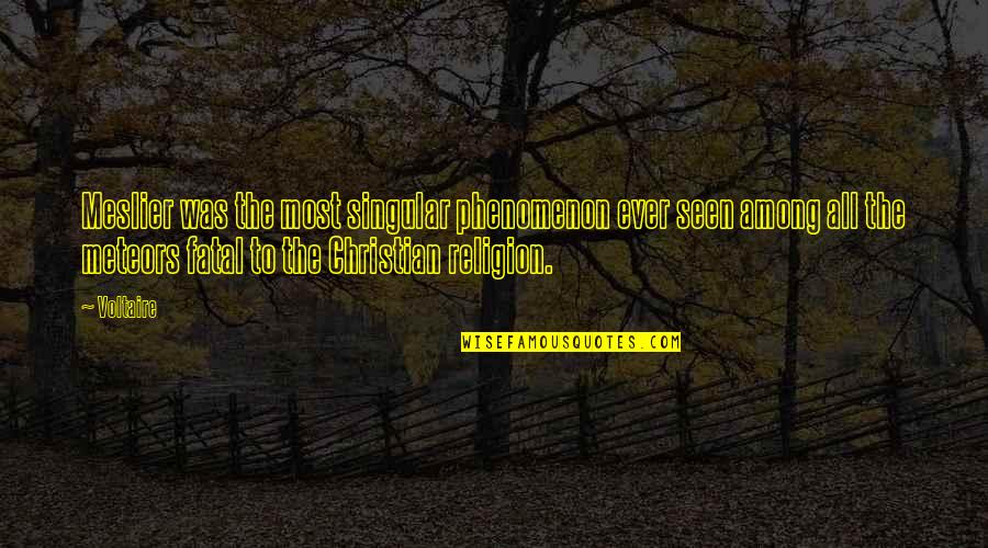 Meteors Quotes By Voltaire: Meslier was the most singular phenomenon ever seen Meteors Quotes By Voltaire: Meslier was the most singular phenomenon ever seen