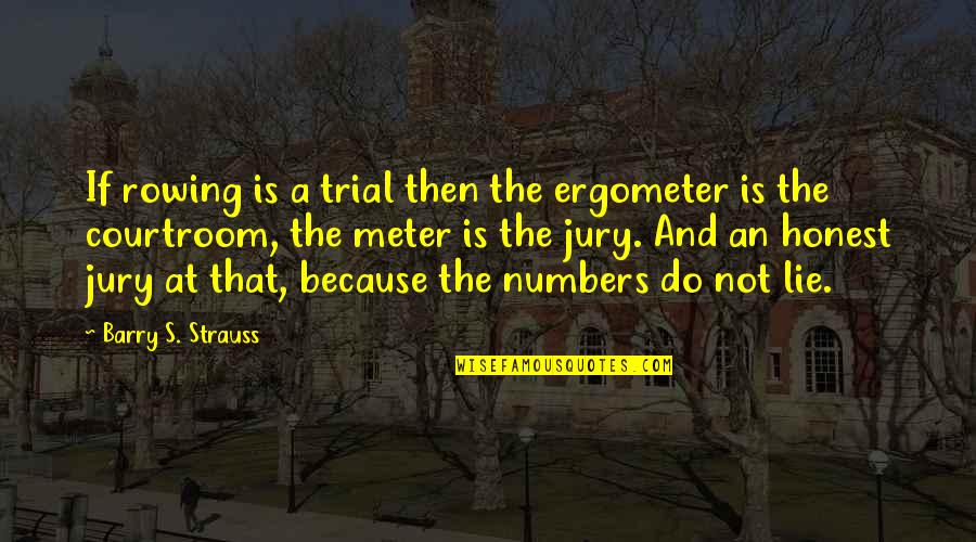 Meter Quotes By Barry S. Strauss: If rowing is a trial then the ergometer