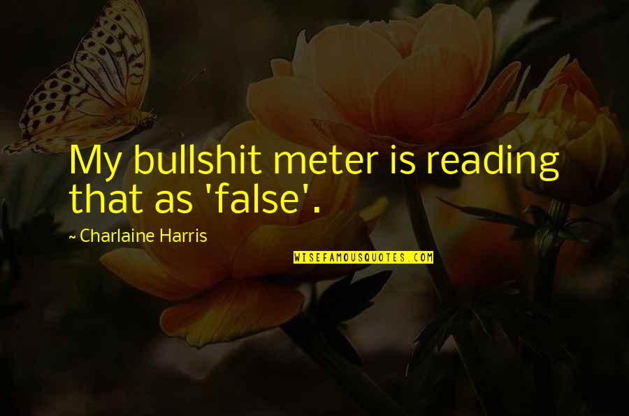 Meter Quotes By Charlaine Harris: My bullshit meter is reading that as 'false'.