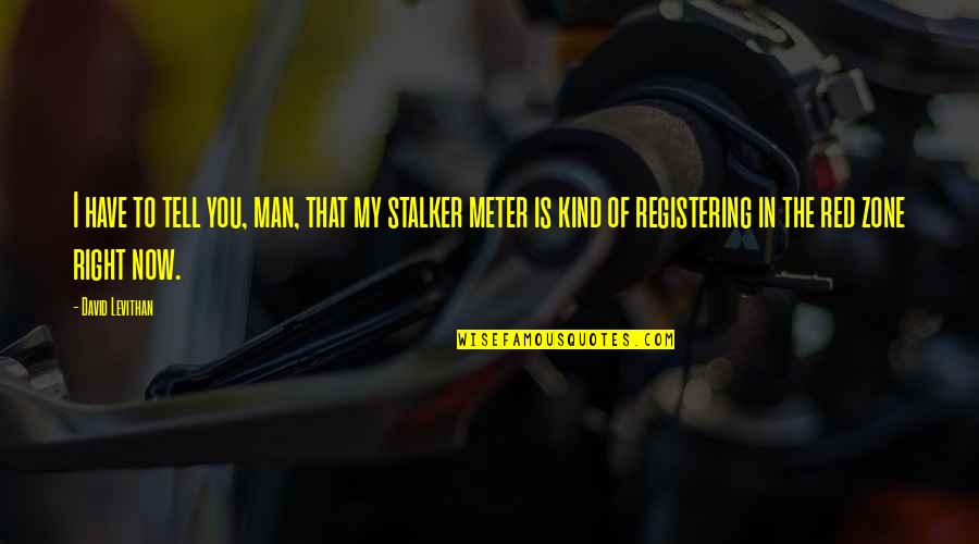 Meter Quotes By David Levithan: I have to tell you, man, that my