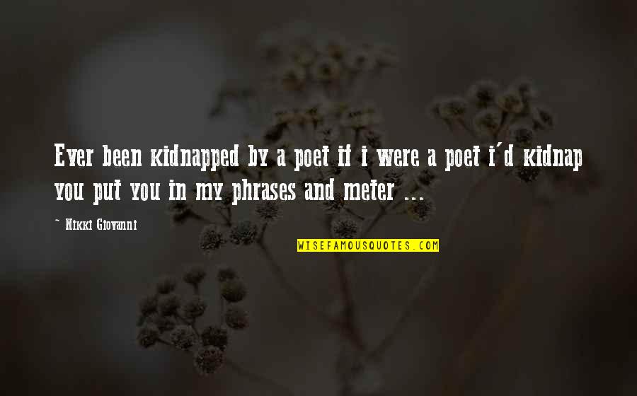 Meter Quotes By Nikki Giovanni: Ever been kidnapped by a poet if i