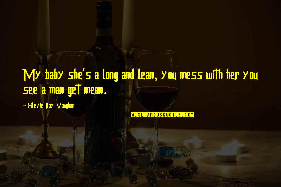 Meterle La Quotes By Stevie Ray Vaughan: My baby she's a long and lean, you Meterle La Quotes By Stevie Ray Vaughan: My baby she's a long and lean, you
