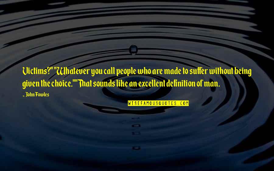 Meterlesco Quotes By John Fowles: Victims?" "Whatever you call people who are made Meterlesco Quotes By John Fowles: Victims?" "Whatever you call people who are made