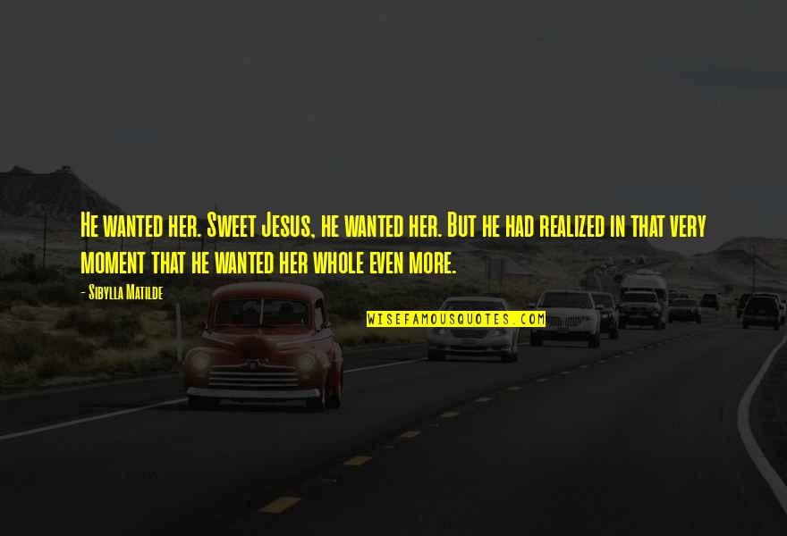 Meters To Millimeters Quotes By Sibylla Matilde: He wanted her. Sweet Jesus, he wanted her. Meters To Millimeters Quotes By Sibylla Matilde: He wanted her. Sweet Jesus, he wanted her.