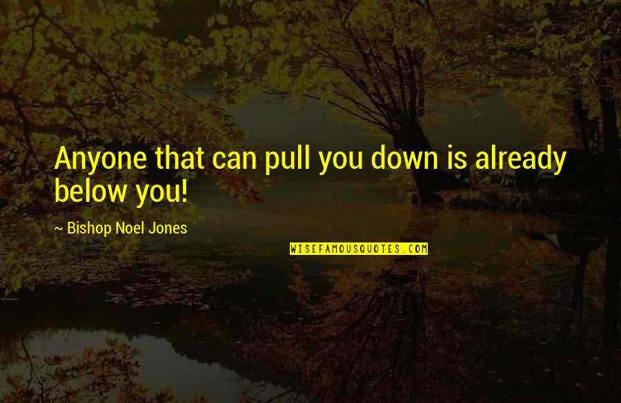 Metertek Quotes By Bishop Noel Jones: Anyone that can pull you down is already