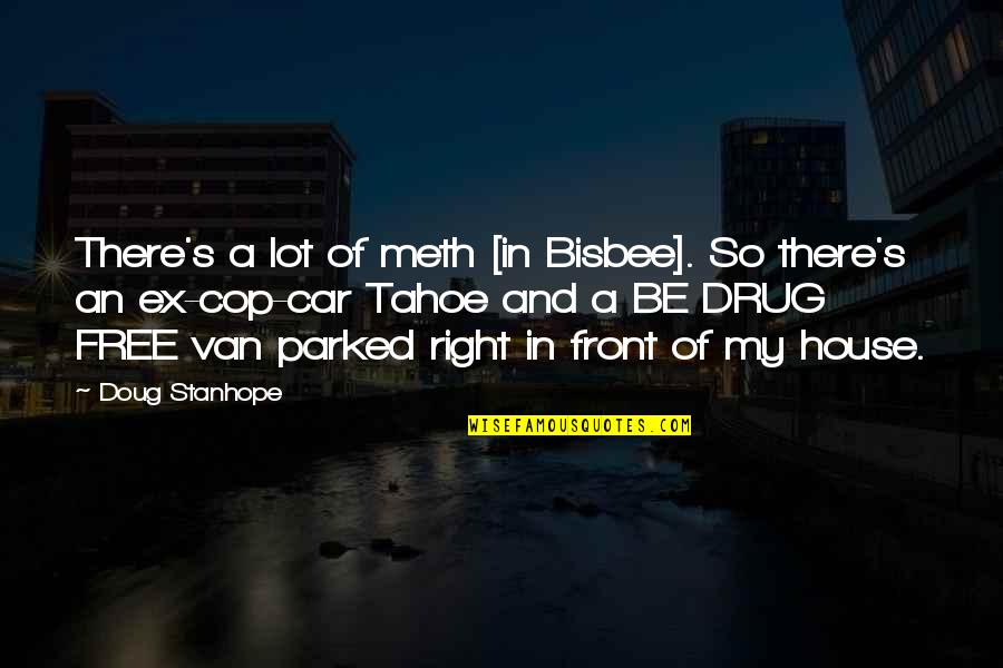 Meth Drug Quotes By Doug Stanhope: There's a lot of meth [in Bisbee]. So