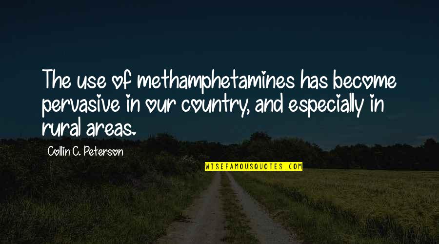 Methamphetamines Quotes By Collin C. Peterson: The use of methamphetamines has become pervasive in