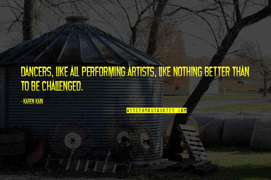 Methamphetamines Quotes By Karen Kain: Dancers, like all performing artists, like nothing better