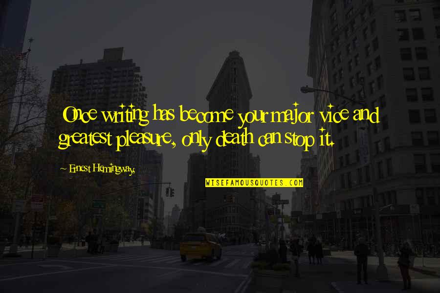 Methan Quotes By Ernest Hemingway,: Once writing has become your major vice and Methan Quotes By Ernest Hemingway,: Once writing has become your major vice and