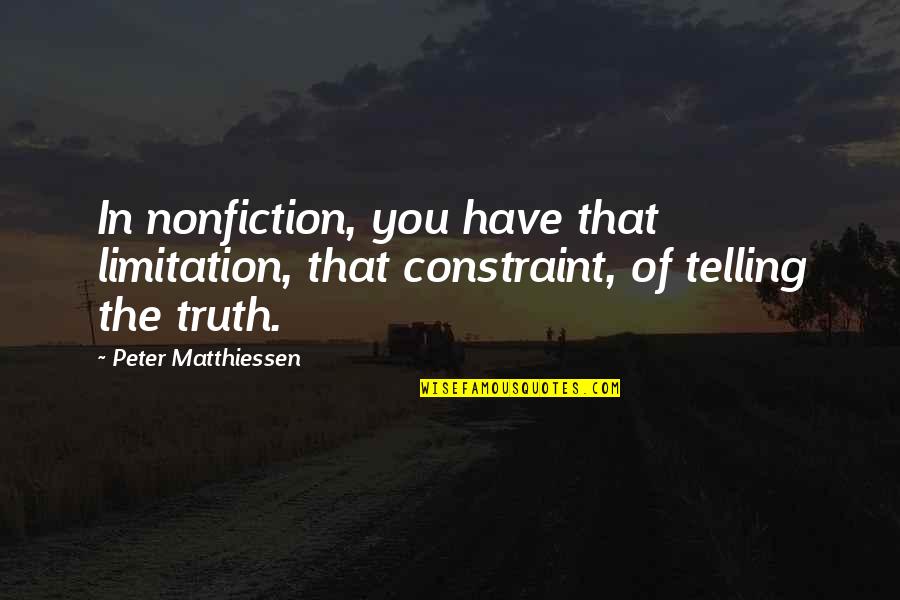Methan Quotes By Peter Matthiessen: In nonfiction, you have that limitation, that constraint, Methan Quotes By Peter Matthiessen: In nonfiction, you have that limitation, that constraint,