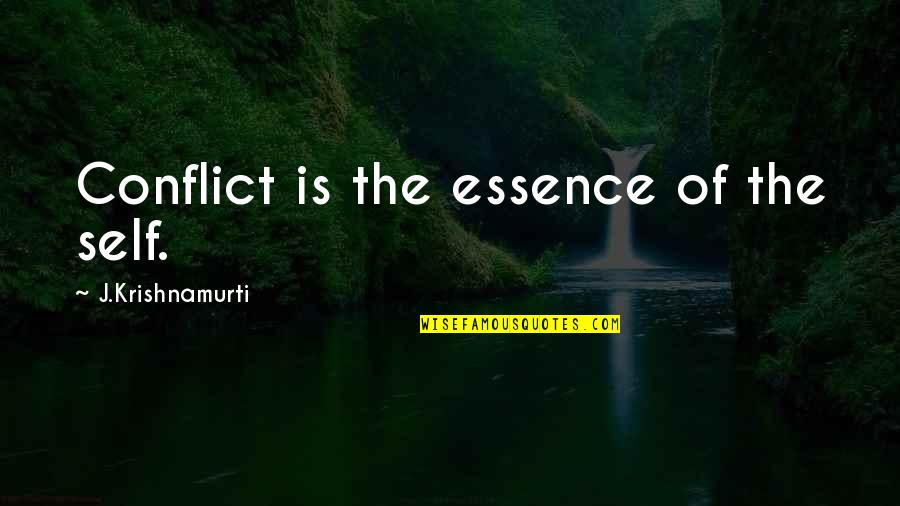 Metheny Concrete Quotes By J.Krishnamurti: Conflict is the essence of the self.