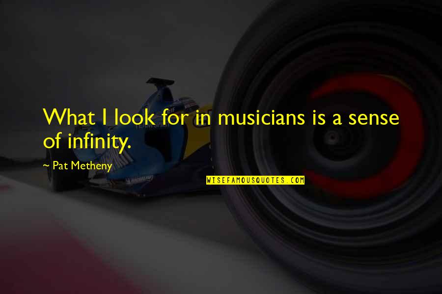 Metheny Quotes By Pat Metheny: What I look for in musicians is a