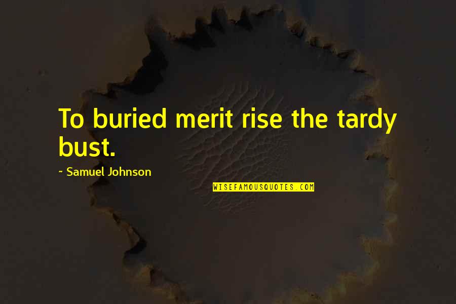 Metheringham Quotes By Samuel Johnson: To buried merit rise the tardy bust. Metheringham Quotes By Samuel Johnson: To buried merit rise the tardy bust.