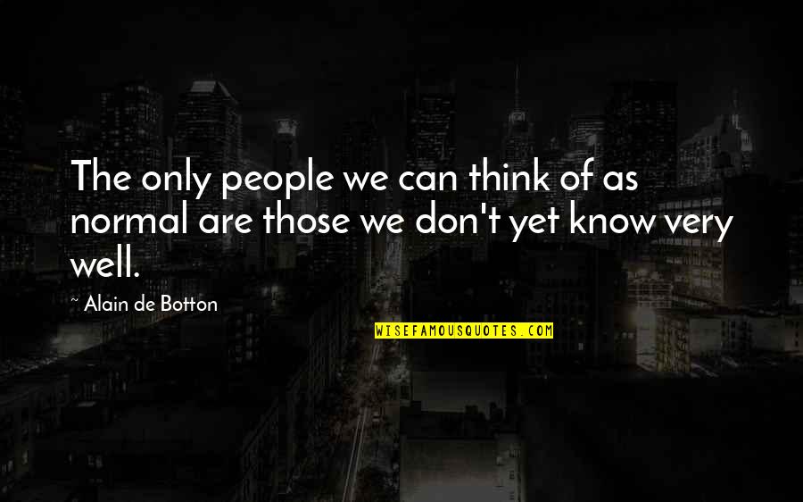 Method 1664 Quotes By Alain De Botton: The only people we can think of as