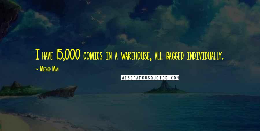Method Man quotes: I have 15,000 comics in a warehouse, all bagged individually.