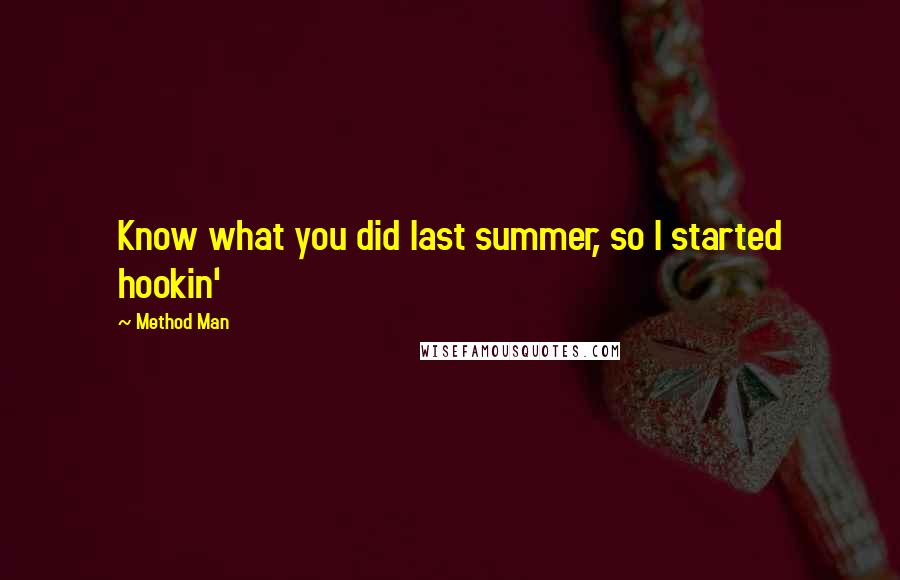 Method Man quotes: Know what you did last summer, so I started hookin'