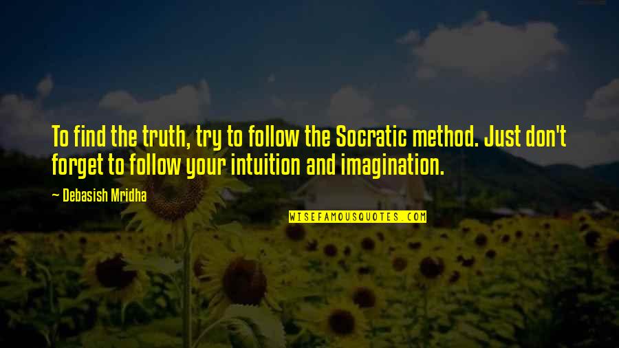 Method Quotes Quotes By Debasish Mridha: To find the truth, try to follow the Method Quotes Quotes By Debasish Mridha: To find the truth, try to follow the