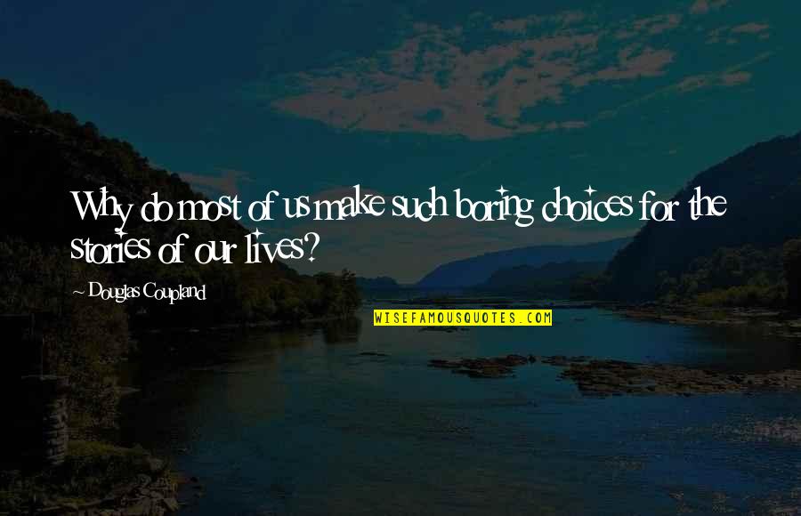 Method Quotes Quotes By Douglas Coupland: Why do most of us make such boring Method Quotes Quotes By Douglas Coupland: Why do most of us make such boring