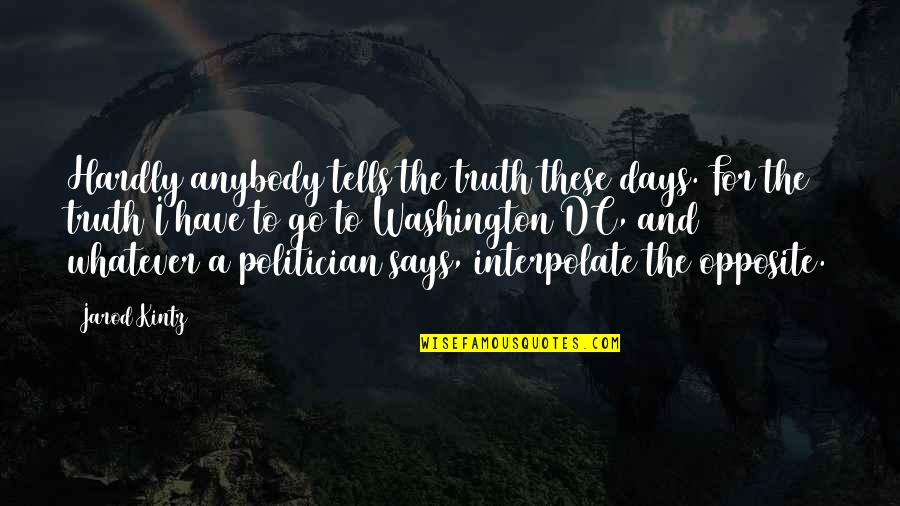 Method Quotes Quotes By Jarod Kintz: Hardly anybody tells the truth these days. For Method Quotes Quotes By Jarod Kintz: Hardly anybody tells the truth these days. For