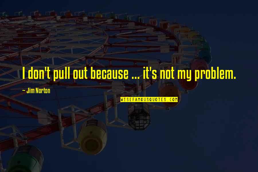 Method Yoga Quotes By Jim Norton: I don't pull out because ... it's not Method Yoga Quotes By Jim Norton: I don't pull out because ... it's not