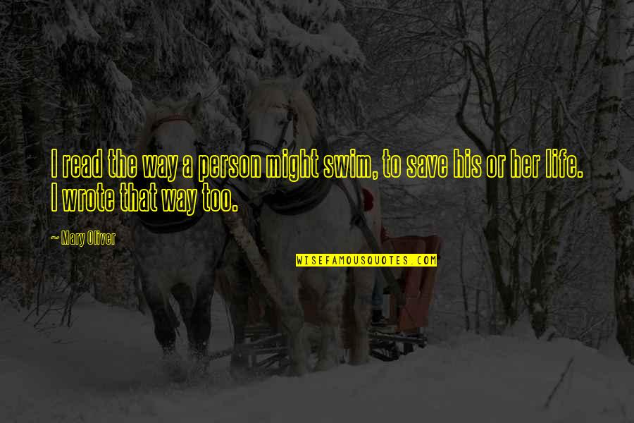 Method Yoga Quotes By Mary Oliver: I read the way a person might swim,