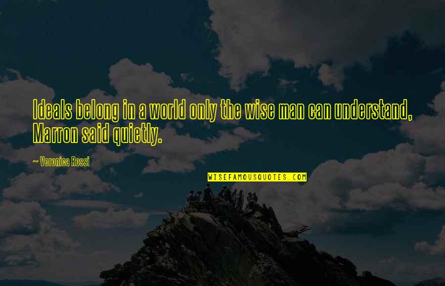 Methodical Deception Debunked Quotes By Veronica Rossi: Ideals belong in a world only the wise