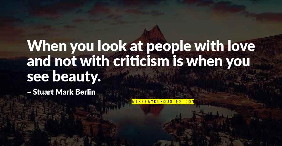 Methodically Define Quotes By Stuart Mark Berlin: When you look at people with love and Methodically Define Quotes By Stuart Mark Berlin: When you look at people with love and