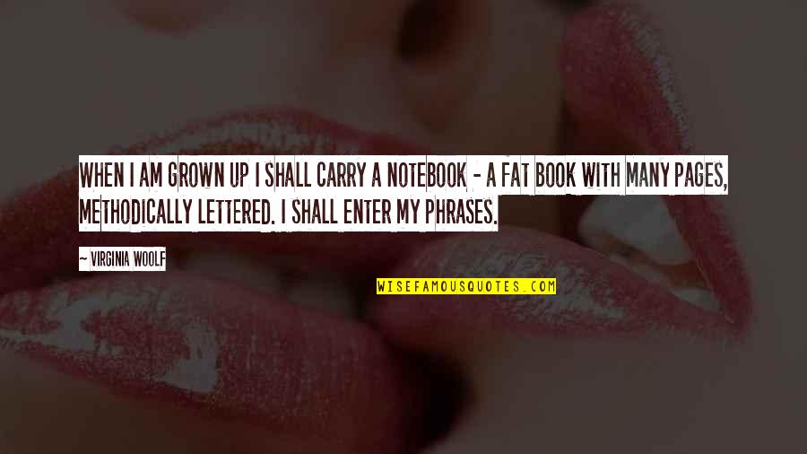 Methodically Quotes By Virginia Woolf: When I am grown up I shall carry