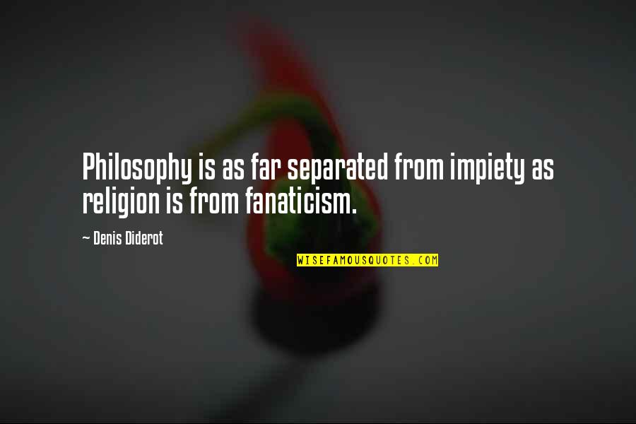 Methodist And Presbyterian Quotes By Denis Diderot: Philosophy is as far separated from impiety as
