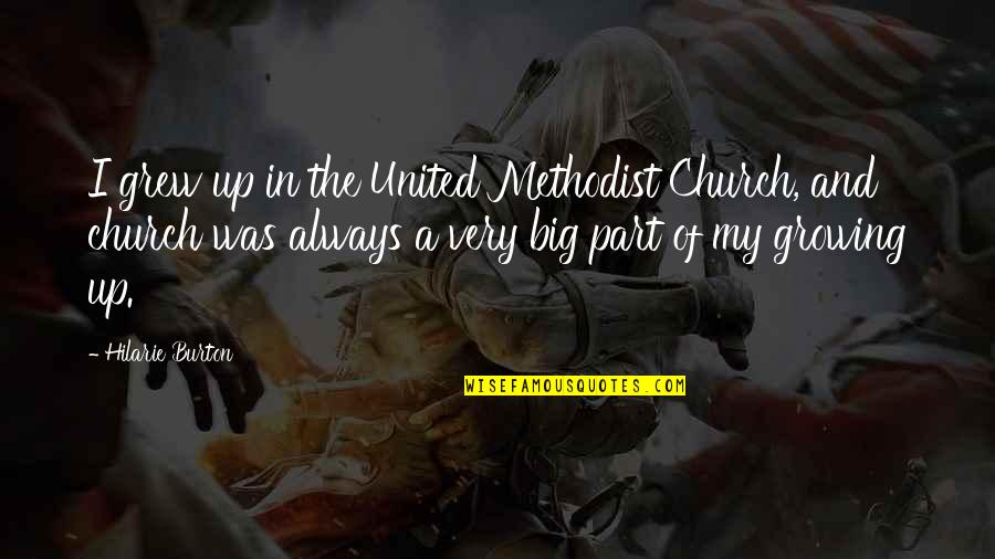 Methodist And United Quotes By Hilarie Burton: I grew up in the United Methodist Church,