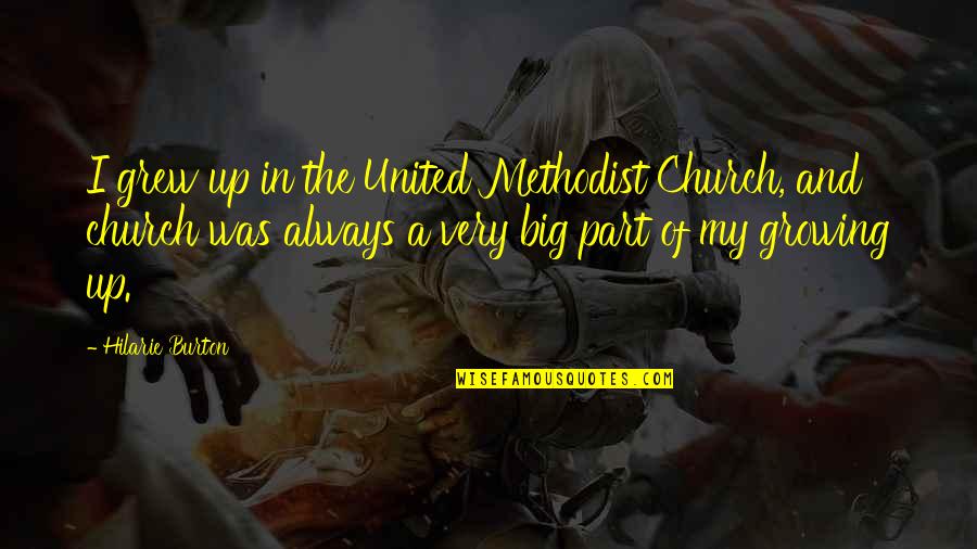 Methodist Church Quotes By Hilarie Burton: I grew up in the United Methodist Church,