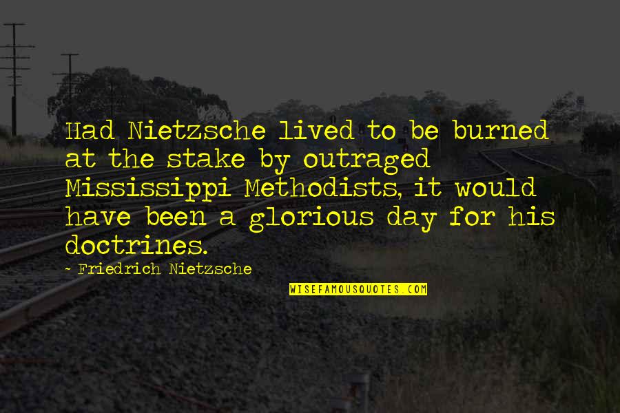 Methodists Quotes By Friedrich Nietzsche: Had Nietzsche lived to be burned at the