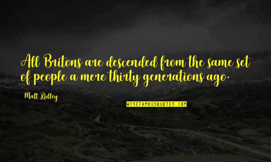 Methodization Quotes By Matt Ridley: All Britons are descended from the same set