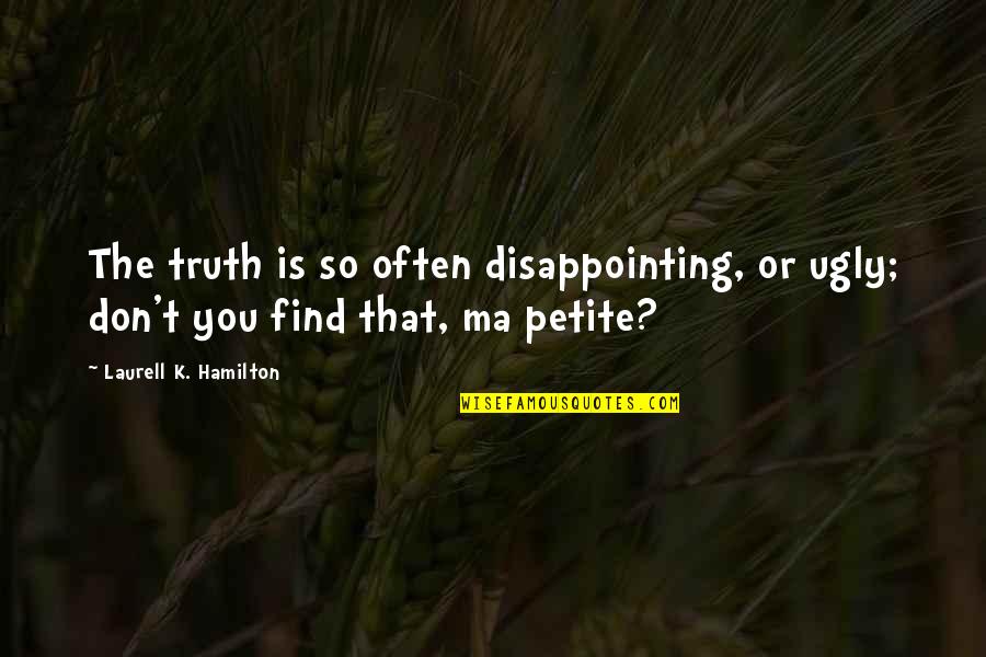 Methodizing Quotes By Laurell K. Hamilton: The truth is so often disappointing, or ugly;