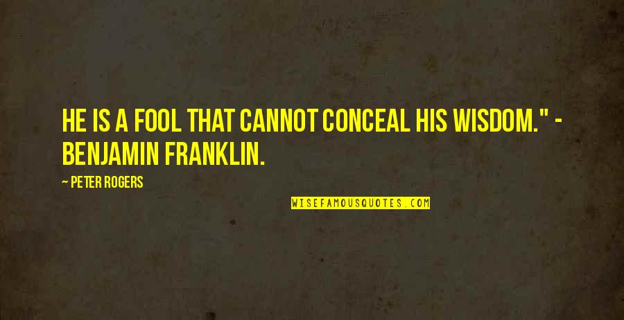 Methodologies Of Teaching Quotes By Peter Rogers: He is a fool that cannot conceal his