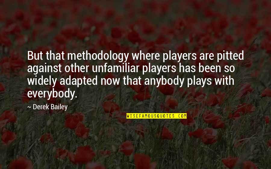 Methodology Quotes By Derek Bailey: But that methodology where players are pitted against