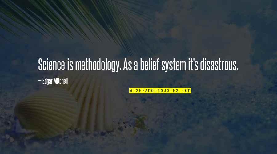 Methodology Quotes By Edgar Mitchell: Science is methodology. As a belief system it's