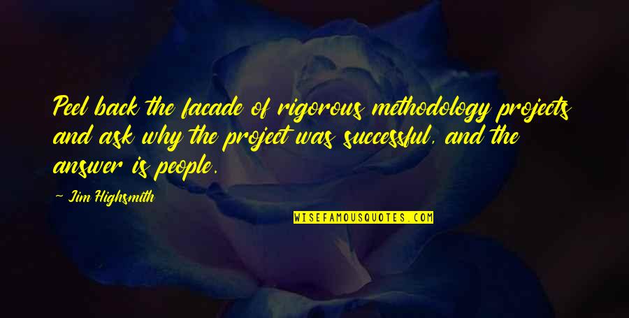 Methodology Quotes By Jim Highsmith: Peel back the facade of rigorous methodology projects
