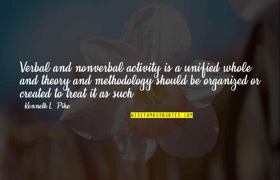 Methodology Quotes By Kenneth L. Pike: Verbal and nonverbal activity is a unified whole,