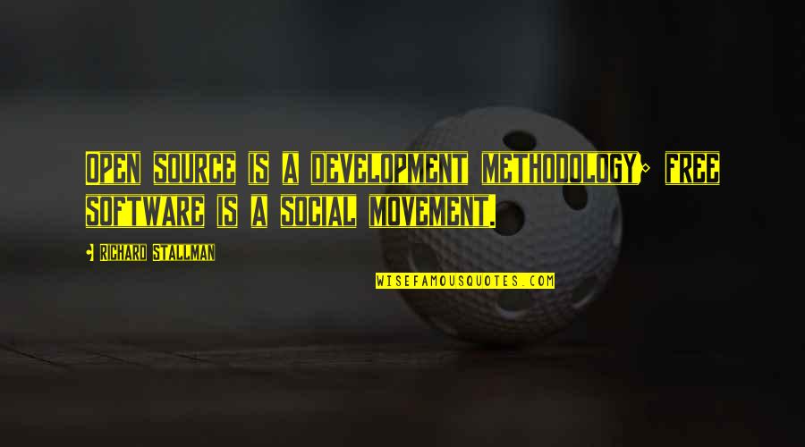 Methodology Quotes By Richard Stallman: Open source is a development methodology; free software